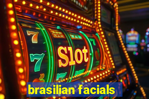 brasilian facials